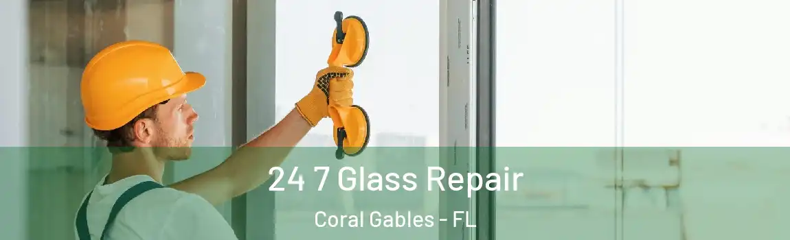 24 7 Glass Repair Coral Gables - FL