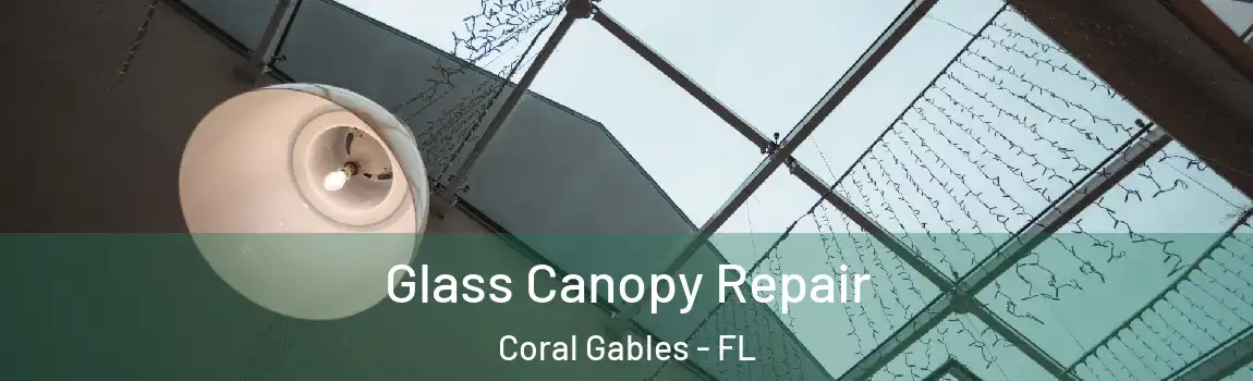 Glass Canopy Repair Coral Gables - FL