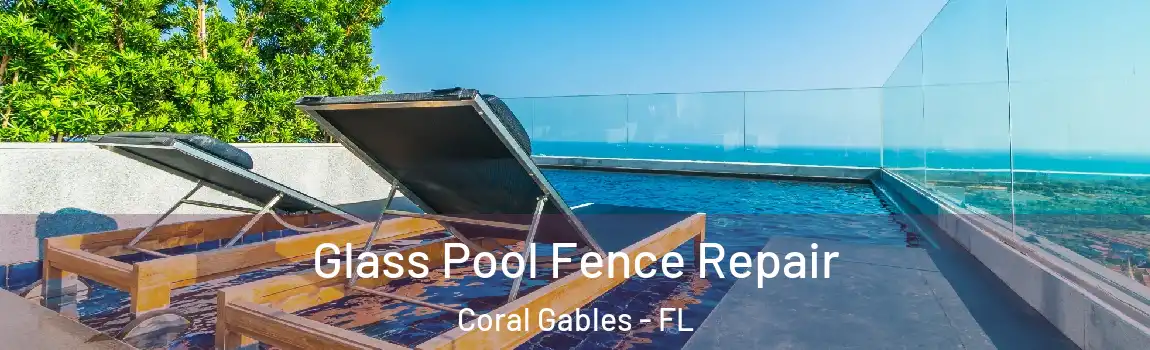 Glass Pool Fence Repair Coral Gables - FL