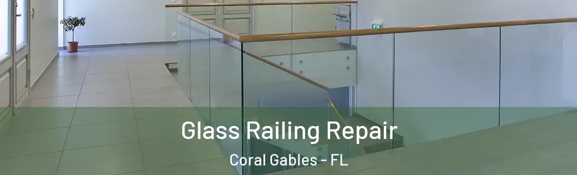 Glass Railing Repair Coral Gables - FL