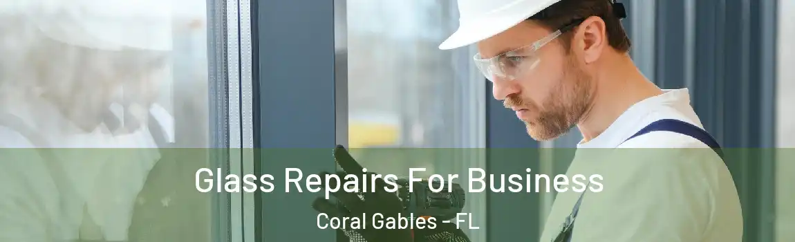 Glass Repairs For Business Coral Gables - FL