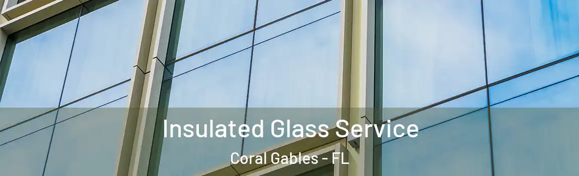 Insulated Glass Service Coral Gables - FL