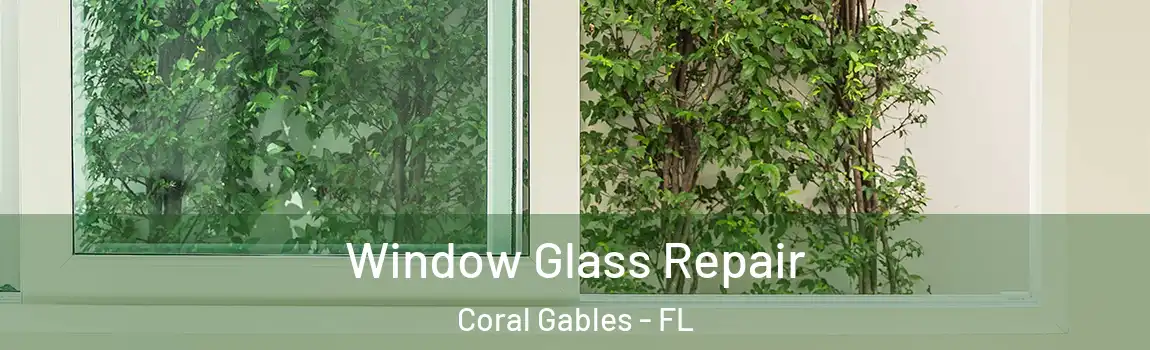 Window Glass Repair Coral Gables - FL