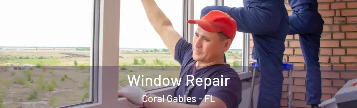 Window Repair Coral Gables - FL