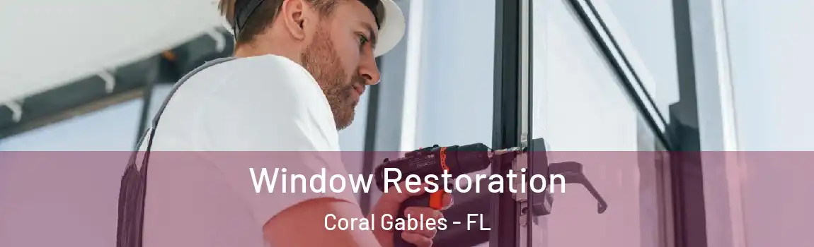 Window Restoration Coral Gables - FL